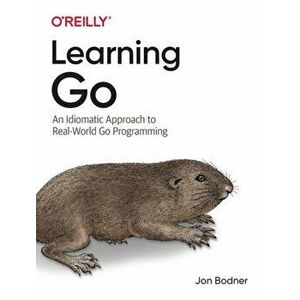 Learning Go: An Idiomatic Approach to Real-World Go Programming, Paperback - Jon Bodner imagine