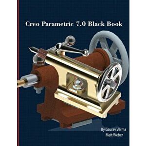 Creo Parametric 7.0 Black Book, Paperback - Matt Weber imagine