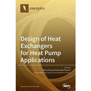 Design of Heat Exchangers for Heat Pump Applications, Hardcover - Marco Fossa imagine