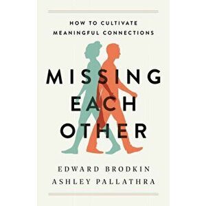Missing Each Other: How to Cultivate Meaningful Connections, Hardcover - Edward Brodkin imagine