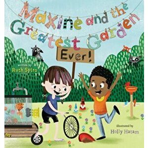 Maxine and the Greatest Garden Ever, Hardcover - Ruth Spiro imagine