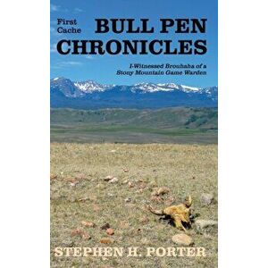 Bull Pen Chronicles: I-Witnessed Brouhaha of a Stony Mountain Game Warden, Hardcover - Stephen Porter imagine
