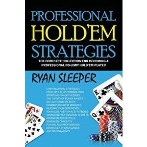 Professional Hold'Em Strategies: The Complete Collection for Becoming a Professional No-Limit Hold'Em Player, Paperback - Ryan Sleeper imagine
