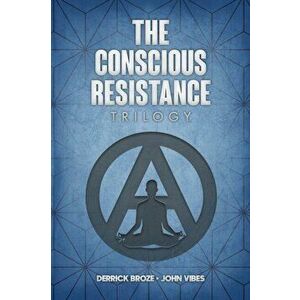 The Conscious Resistance Trilogy, Paperback - Derrick Broze imagine