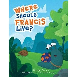 Where Should Francis Live?, Hardcover - Renea Giles imagine