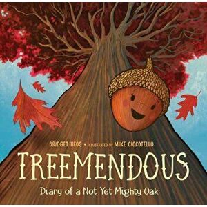 Treemendous: Diary of a Not Yet Mighty Oak, Hardcover - Bridget Heos imagine