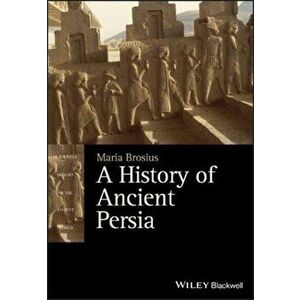 A History of Ancient Persia: The Achaemenid Empire, Paperback - Maria Brosius imagine
