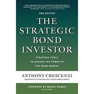 The Strategic Bond Investor, Third Edition: Strategies and Tools to Unlock the Power of the Bond Market, Hardcover - Anthony Crescenzi imagine