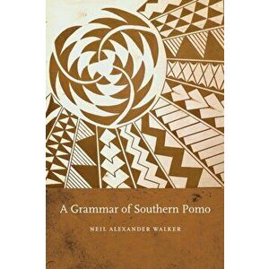 A Grammar of Southern Pomo, Paperback - Neil Alexander Walker imagine