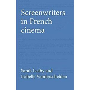 Screenwriters in French Cinema, Hardcover - Sarah Leahy imagine
