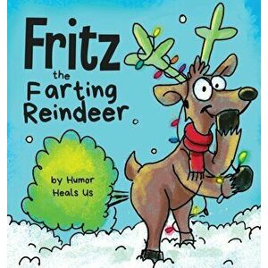 Fritz the Farting Reindeer: A Story About a Reindeer Who Farts, Hardcover - Humor Heals Us imagine