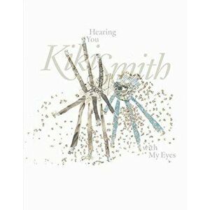 Kiki Smith: Hearing You with My Eyes, Paperback - Laurence Schmidlin imagine