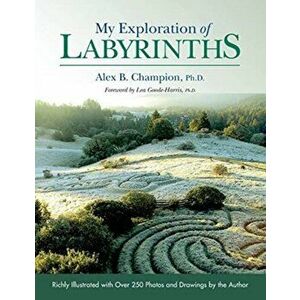 My Exploration of Labyrinths, Hardcover - Alex B. Champion imagine