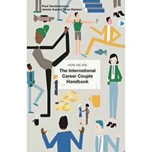 Here We Are: The International Career Couple Handbook, Paperback - Paul Vanderbroeck imagine