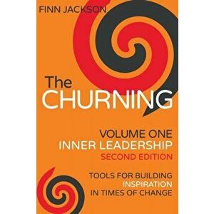 The Churning Volume 1, Inner Leadership, Second Edition: Tools for Building Inspiration in Times of Change, Paperback - Finn Jackson imagine
