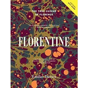 Florentine: The True Cuisine of Florence, Hardcover - Emiko Davies imagine