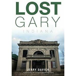 Lost Gary, Indiana, Paperback - Jerry Davich imagine