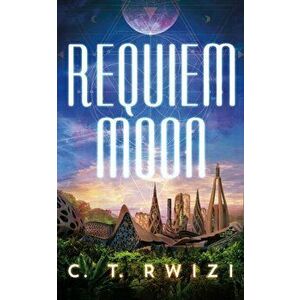 Requiem Moon, Paperback - C. T. Rwizi imagine
