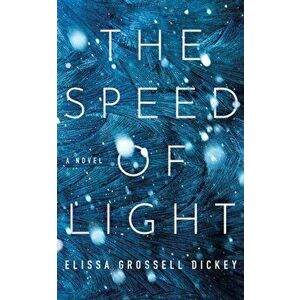The Speed of Light, Paperback - Elissa Grossell Dickey imagine