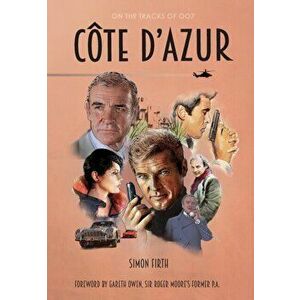 Côte d'Azur: Exploring the James Bond connections in the South of France, Hardcover - Simon Firth imagine