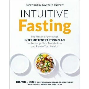Intuitive Fasting: The Flexible Four-Week Intermittent Fasting Plan to Recharge Your Metabolism and Renew Your Health - Will Dr Cole imagine