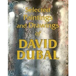 Selected Paintings and Drawings of David Dubal, Paperback - David Dubal imagine