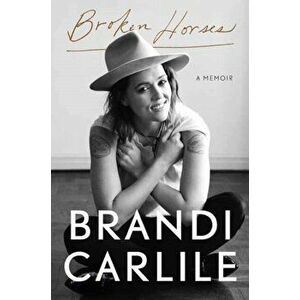 Broken Horses: A Memoir, Hardcover - Brandi Carlile imagine