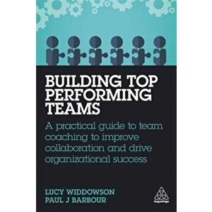 Building Top-Performing Teams: A Practical Guide to Team Coaching to Improve Collaboration and Drive Organizational Success - Lucy Widdowson imagine