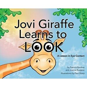 Jovi Giraffe Learns to Look: A Lesson in Eye Contact, Hardcover - Patricia Bardina imagine