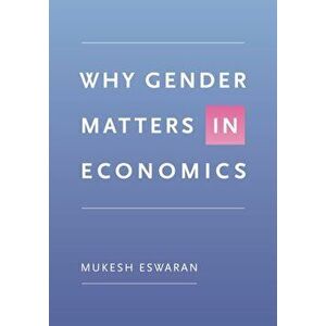 Why Gender Matters in Economics, Paperback - Mukesh Eswaran imagine
