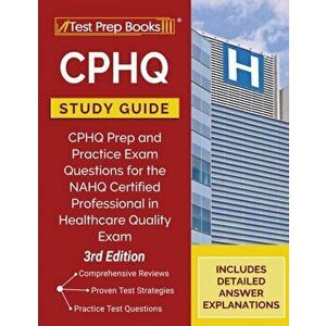 CPHQ Study Guide: CPHQ Prep and Practice Exam Questions for the NAHQ Certified Professional in Healthcare Quality Exam [3rd Edition] - *** imagine