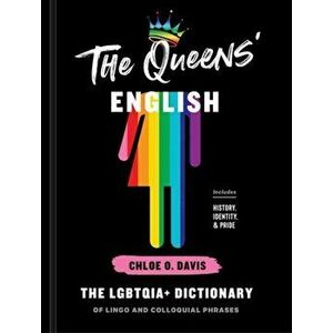 The Queens' English: The Lgbtqia Dictionary of Lingo and Colloquial Phrases, Hardcover - Chloe O. Davis imagine
