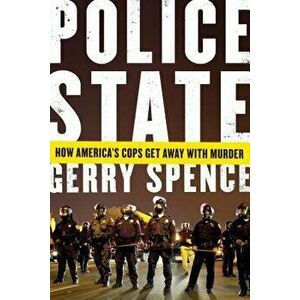 Police State: How America's Cops Get Away with Murder, Paperback - Gerry Spence imagine