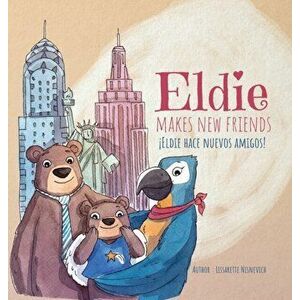 Eldie makes new friends! / Eldie hace nuevos amigos!, Hardcover - Lissarette Nisnevich imagine