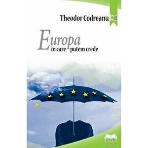 Europa in care putem crede - Theodor Codreanu imagine