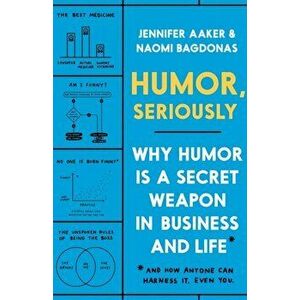 Humor, Seriously: Why Humor Is a Secret Weapon in Business and Life (and How Anyone Can Harness It. Even You.), Hardcover - Jennifer Aaker imagine