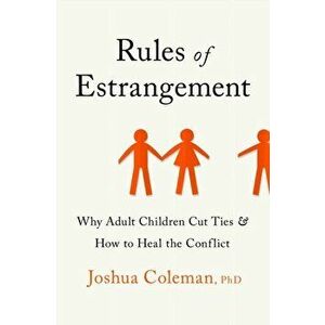 Rules of Estrangement: Why Adult Children Cut Ties and How to Heal the Conflict, Hardcover - Joshua Coleman imagine