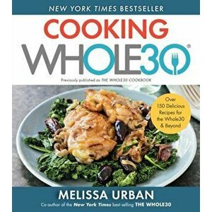 Cooking Whole30: Over 150 Delicious Recipes for the Whole30 & Beyond, Paperback - Melissa Hartwig Urban imagine