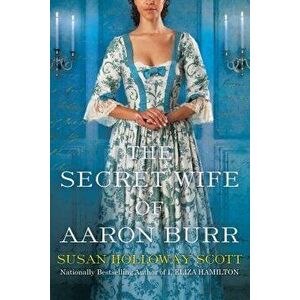 The Secret Wife of Aaron Burr, Paperback - Susan Holloway Scott imagine