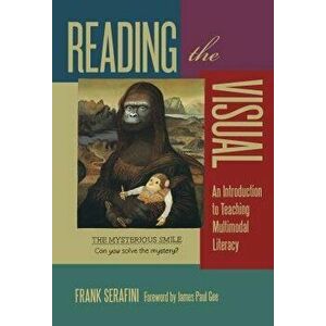 Reading the Visual: An Introduction to Teaching Multimodal Literacy, Paperback - Frank Serafini imagine