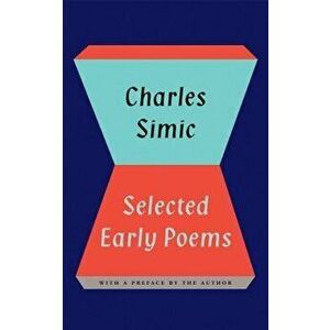 Charles Simic: Selected Early Poems, Paperback - Charles Simic imagine