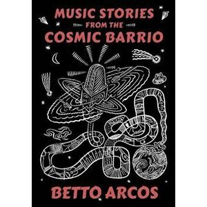 Music Stories from the Cosmic Barrio, Paperback - Betto Arcos imagine
