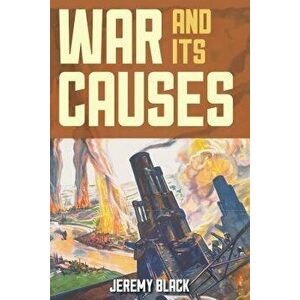 War and Its Causes, Paperback - Jeremy Black imagine