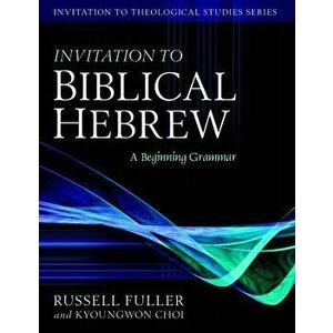 Invitation to Biblical Hebrew: A Beginning Grammar, Hardcover - Russell T. Fuller imagine