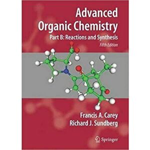 Advanced Organic Chemistry: Part B: Reactions and Synthesis - Francis A. Carey imagine