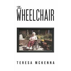 The Wheelchair, Hardcover - Teresa McKenna imagine