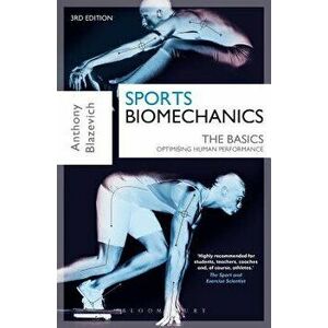 Sports Biomechanics: The Basics: Optimising Human Performance, Paperback - Prof Anthony J. Blazevich imagine