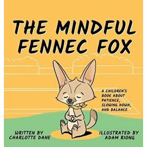 The Mindful Fennec Fox: A Children's Book About Patience, Slowing Down, and Balance, Hardcover - Charlotte Dane imagine