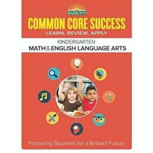 Barron's Common Core Success Kindergarten Math & English Language Arts: Preparing Students for a Brilliant Future, Paperback - Barron's Educational Se imagine