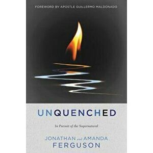 Unquenched: In Pursuit of the Supernatural, Paperback - Jonathan Ferguson imagine